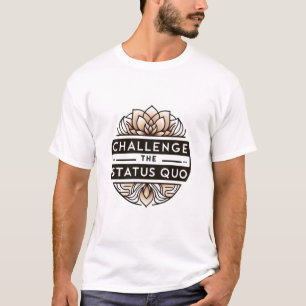 Challenge the Status Quo T-shirt