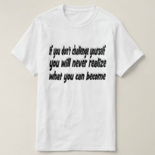 Challenge Yourself Motivational Quote  T-Shirt