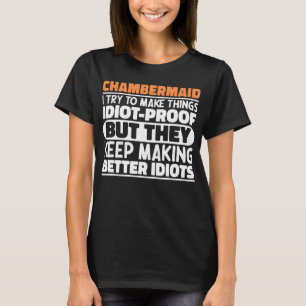 Chambermaid I Try To Make Things Funny Sayings T-Shirt