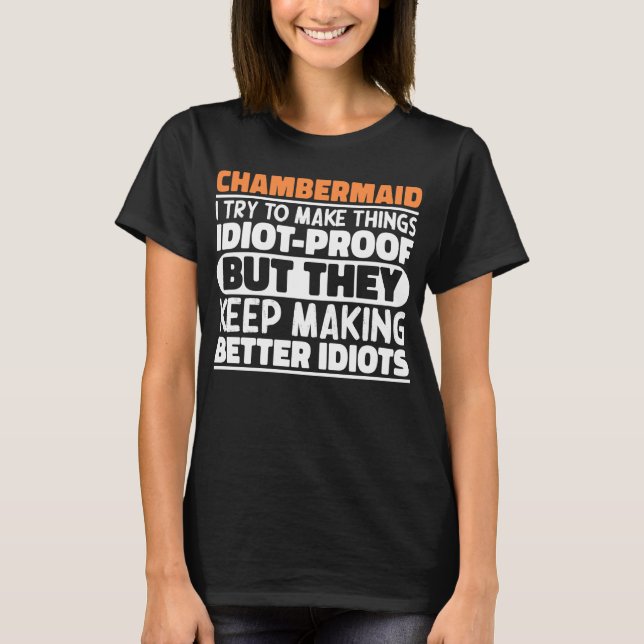 Chambermaid I Try To Make Things Funny Sayings T-Shirt (Front)