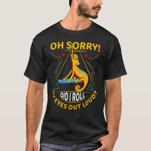 Chameleon Saying Oh sorry Did I roll my eyes out l T-Shirt