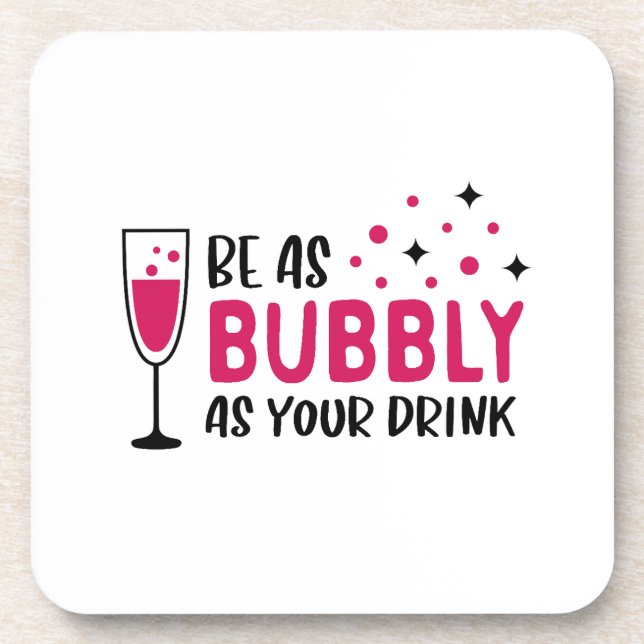 Champagne Be As Bubbly As Your Drink Pink Coaster (Front)