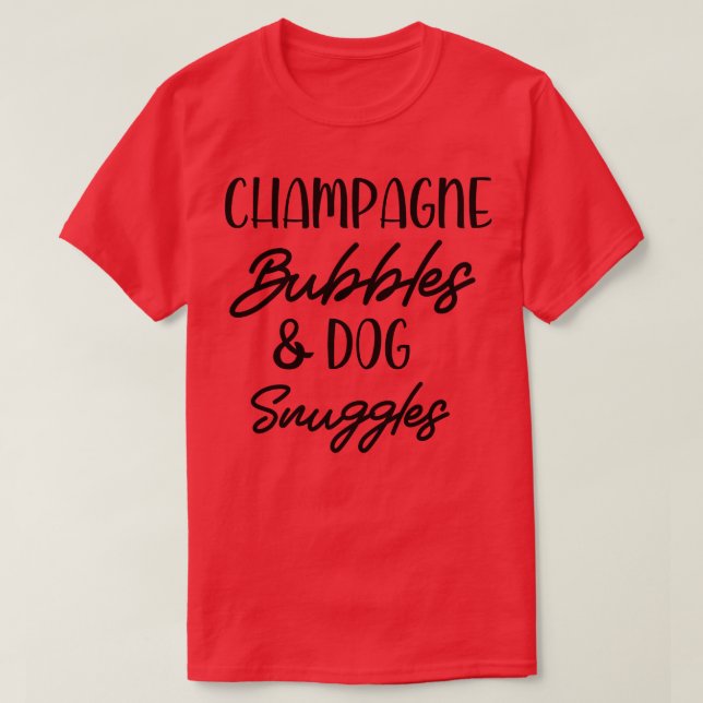 Champagne Bubbles Dog Snuggles Best Things Graphic T-Shirt (Design Front)