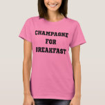 Champagne For Breakfast T-Shirt Tumblr<br><div class="desc">Champagne For Breakfast T-Shirt Tumblr</div>