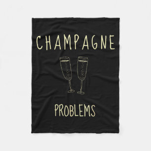 Champagne Problems - For Funny Novelty Meme Life Fleece Blanket