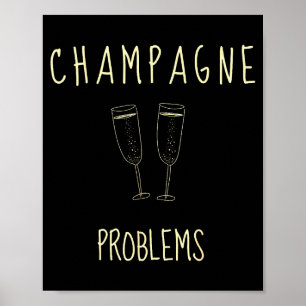 Champagne Problems - For Funny Novelty Meme Life Poster