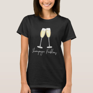 Champagne Problems T-Shirt