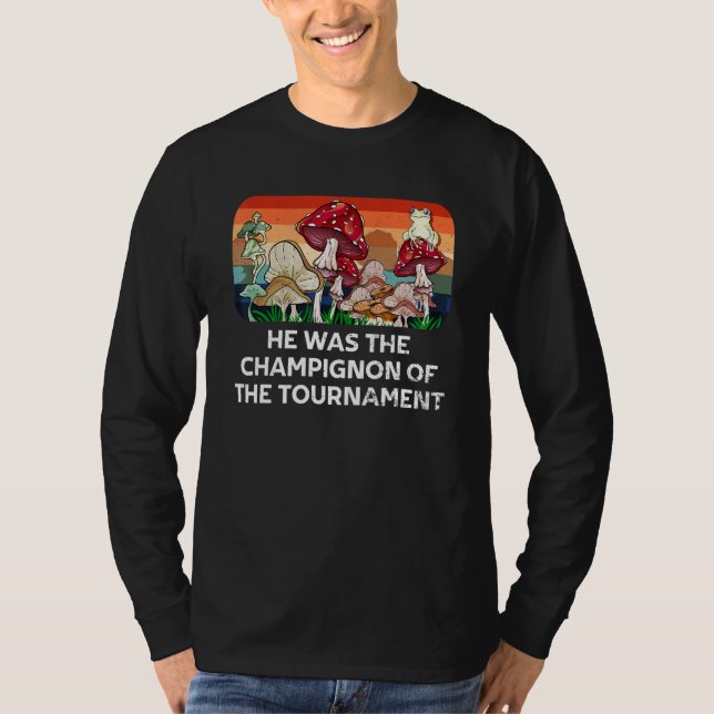 Champignon of the Tournament Mushroom Hunting Cott T-Shirt (Front)