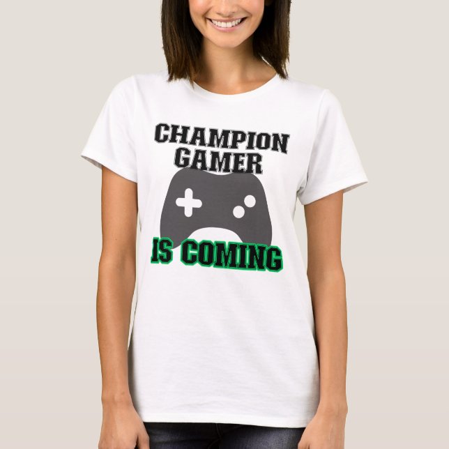 Champion Gamer is Coming.w T-Shirt (Front)
