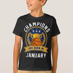 Champions Are Born In January Basketball Birthday T-Shirt