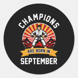 Champions Are Born In September Martial Arts Karat Classic Round Sticker