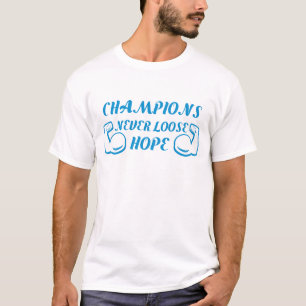 Champions never loose hope motivational design T-Shirt