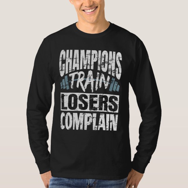 Champions Train Losers Complain Bodybuilding Fitne T-Shirt (Front)