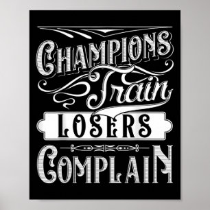 Champions Train Losers Complain Gym Fitness Quote  Poster