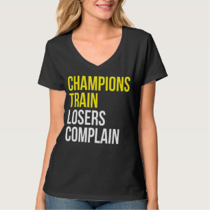 Champions train losers complain gym training motiv T-Shirt