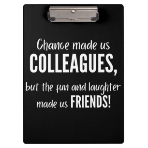 Chance made us colleagues, but the fun and laught clipboard