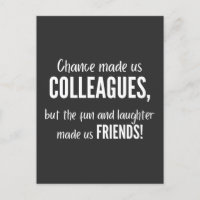 Chance made us colleagues, but the fun and laught