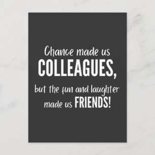 Chance made us colleagues, but the fun and laught postcard