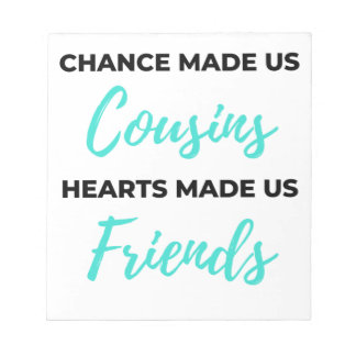 Chance Made Us Cousins Hearts Made Us Friends 2 Notepad