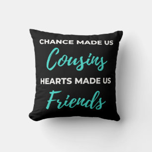Chance Made Us Cousins Hearts Made Us Friends Cushion