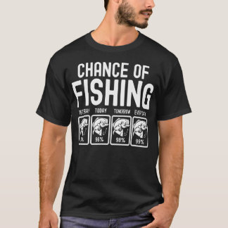 Chance Of Fishing Funny Sayings T-Shirt