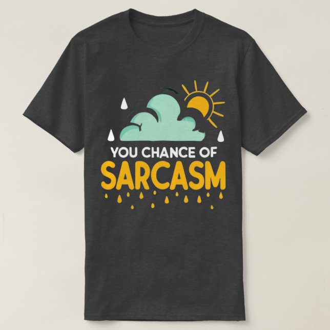 Chance Of Sarcasm Weather T-Shirt (Design Front)