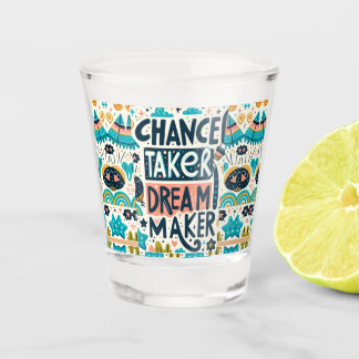 Chance Taker Dream Maker Shot Glass