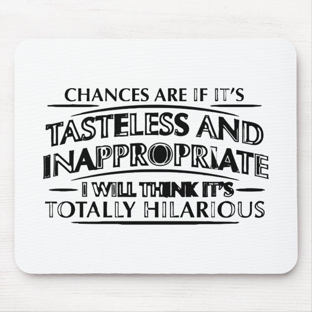 Chances Are If It's Tasteless And Inappropriate.pn Mouse Pad (Front)