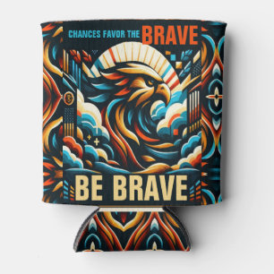 Chances Favour the Brave, Be Brave Can Cooler