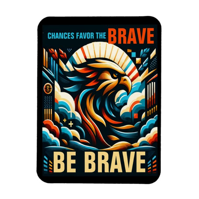 Chances Favours the Brave, Be Brave Magnet (Vertical)