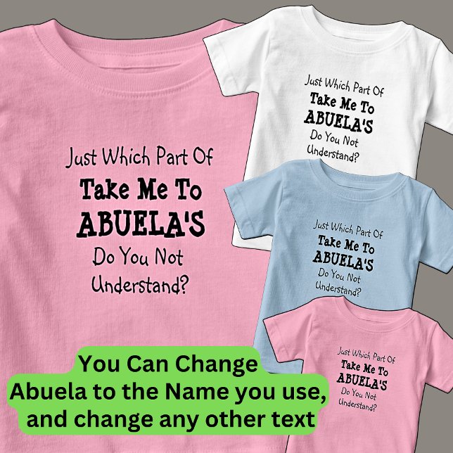 Change ALL Texts Take Me to Abuela's Grandma Nona Baby T-Shirt (Creator Uploaded)