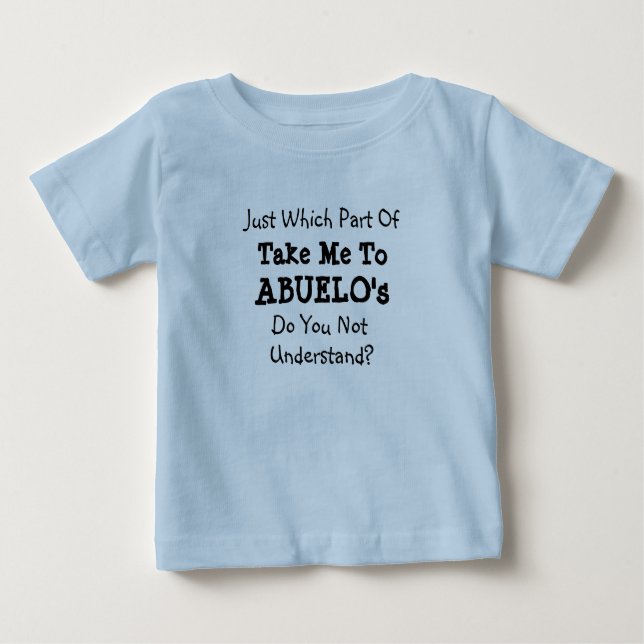 Change ALL Texts Take Me to Abuelo's Grandpa Gramp Baby T-Shirt (Front)