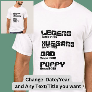 Change ANY Name Date Year Legend Husband Dad Poppy T-Shirt