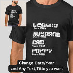 Change ANY Name Date Year Legend Husband Dad Poppy T-Shirt<br><div class="desc">Change any of the words,  years or add the dates - See my store for lots more Grandparent Gifts too!</div>