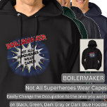 Change Any Text, BOILERMAKER, Not All Superheroes Hoodie<br><div class="desc">BOILERMAKER Design - You Can Change the Text To A Different Occupation & Phrase - see longer and shorter occupation names in my store if your new word does not quite fit - See my store for more great occupation theme gift ideas!</div>