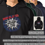 Change Any Text, BRICKLAYER, Not All Superheroes Hoodie<br><div class="desc">BRICKLAYER Design - You Can Change the Text To A Different Occupation & Phrase - see longer and shorter occupation names in my store if your new word does not quite fit - See my store for more great occupation theme gift ideas!</div>