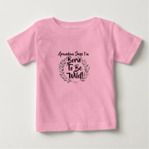 Change Any Text Grandma Says I'm Born To Be Wild Baby T-Shirt