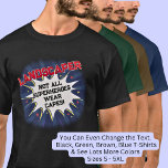 Change Any Text, LANDSCAPER, Not All Superheroes T-Shirt<br><div class="desc">LANDSCAPER Design - You Can Change the Text To A Different Occupation & Phrase - see longer and shorter occupation names in my store if your new word does not quite fit - See my store for more great occupation theme gift ideas!</div>