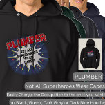 Change Any Text, PLUMBER - Not All Superheroes Hoodie<br><div class="desc">PLUMBER Design - You Can Change the Text To A Different Occupation & Phrase - see longer and shorter occupation names in my store if your new word does not quite fit - See my store for more great occupation theme gift ideas!</div>