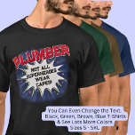Change Any Text, PLUMBER - Not All Superheroes T-Shirt<br><div class="desc">PLUMBER Design - You Can Change the Text To A Different Occupation & Phrase - see longer and shorter occupation names in my store if your new word does not quite fit - See my store for more great occupation theme gift ideas!</div>