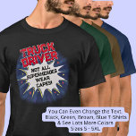 Change Any Text, TRUCK DRIVER, Not All Superheroes T-Shirt<br><div class="desc">TRUCK DRIVER  Design - You Can Change the Text To A Different Occupation & Phrase - see longer and shorter occupation names in my store if your new word does not quite fit - See my store for more great occupation theme gift ideas!</div>