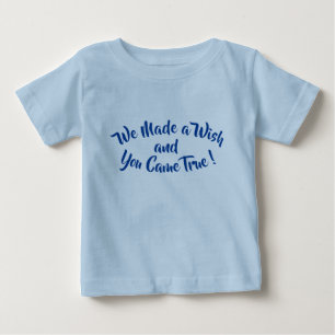 Change Any Text, We Made A Wish & You Came True Baby T-Shirt