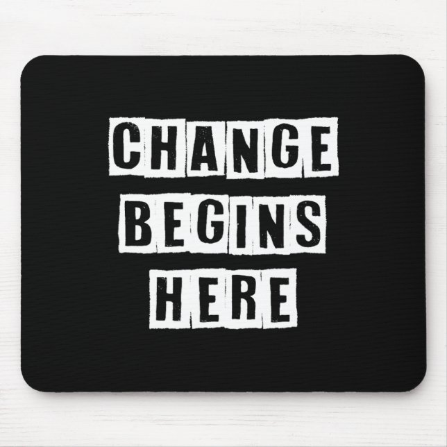 Change Begins Here Inspire Self Improvement Wisdom Mouse Pad (Front)
