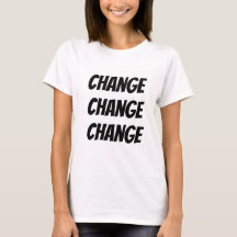 Change Change Change Tee