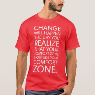 Change Happens Outside Your Comfort Zone  Gym Moti T-Shirt