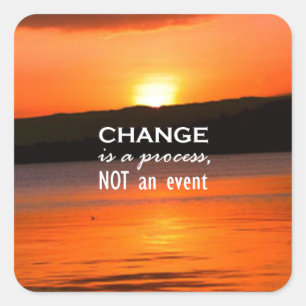 Change Is A Process Square Sticker