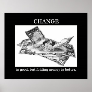 change-is-good-but-folding-money-is-better poster