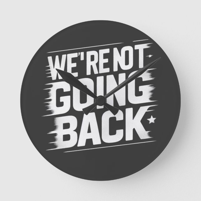 Change is Here: We're Not Going Back Round Clock (Front)