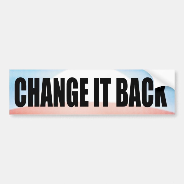 Change It Back! Bumper Sticker (Front)