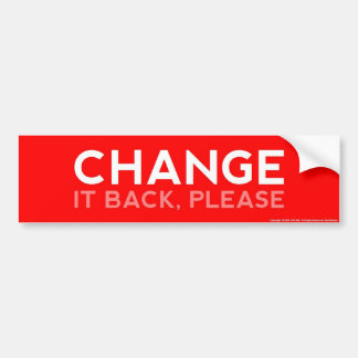 Change It Back, Please Bumper Sticker